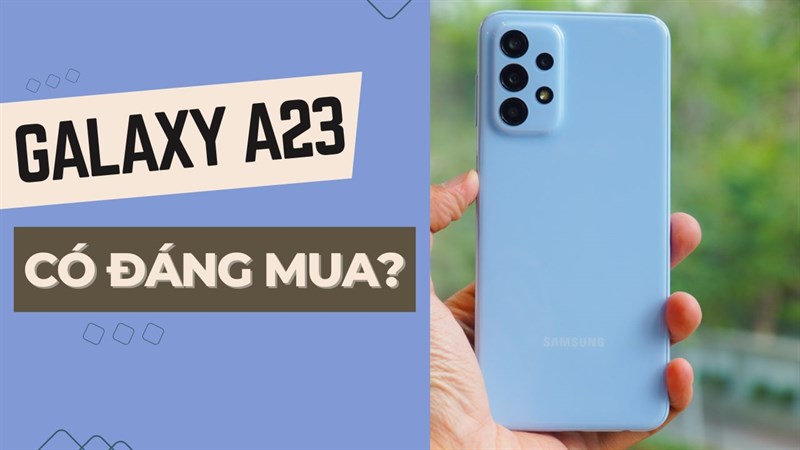 Samsung Galaxy A23 5G có đáng mua ở thời điểm hiện tại?