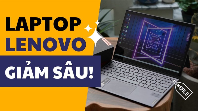 Gọi tên loạt laptop Lenovo đáng mua trong tuần lễ giảm giá cực sâu