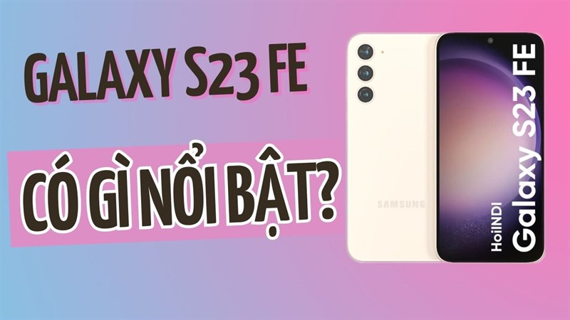 Galaxy S23 FE sẽ là bản rút gọn của S23 hay bản nâng cấp của A54, cùng bàn luận nào Galaxy S23 FE sẽ là bản rút gọn của S23 hay bản nâng cấp của A54, cùng bàn luận nào