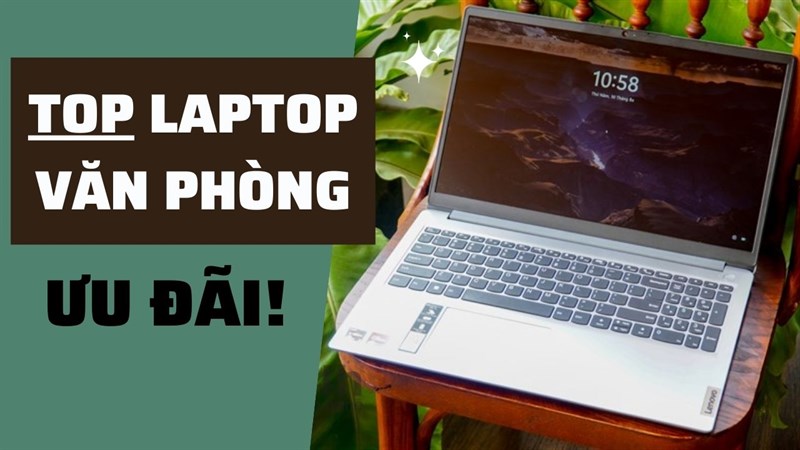 TOP 5 laptop văn phòng tốt nhất đang có ưu đãi cực xịn cho các sĩ tử TOP 5 laptop văn phòng tốt nhất đang có ưu đãi cực xịn cho các sĩ tử