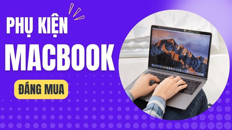 Những phụ kiện Apple đáng mua, cần thiết cho Macbook của bạn, xem ngay Những phụ kiện Apple đáng mua, cần thiết cho Macbook của bạn, xem ngay