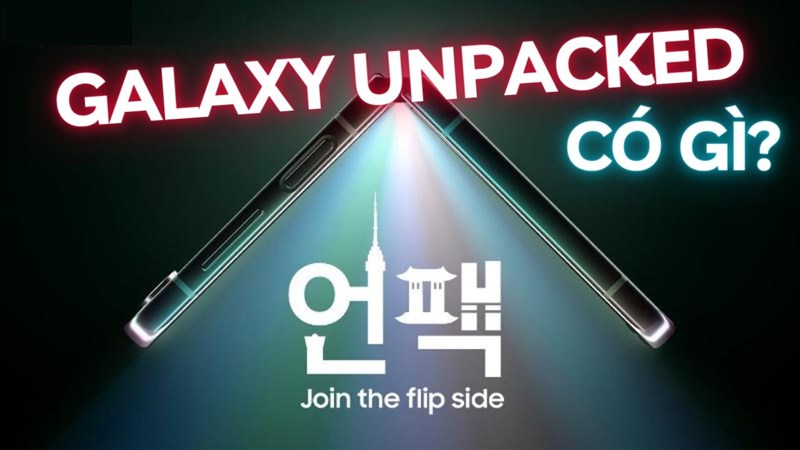 Galaxy UNPACKED có gì? Galaxy UNPACKED có gì?