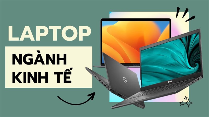 TOP 5 laptop cho sinh viên học kinh tế đáng mua nhất 2023 tại TGDĐ TOP 5 laptop cho sinh viên học kinh tế đáng mua nhất 2023 tại TGDĐ