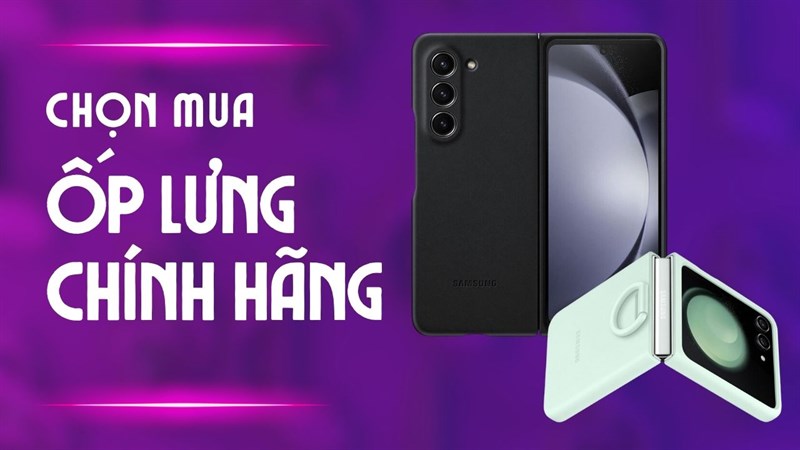 Ốp lưng chính hãng cho Galaxy Z Fold5 và Galaxy Z Flip5