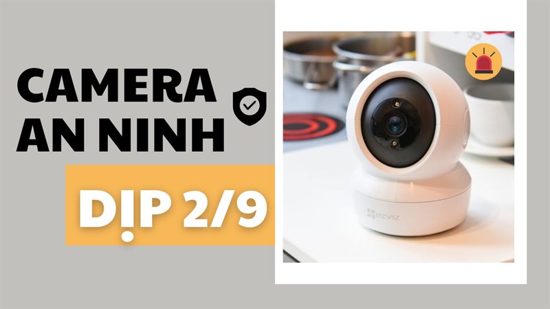 TOP camera an ninh giá rẻ đáng mua để đi chơi Lễ 2/9 thoải mái!