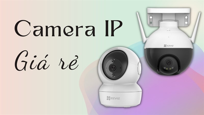 TOP camera an ninh giá rẻ, phù hợp điều kiện tài chính của bất cứ ai!