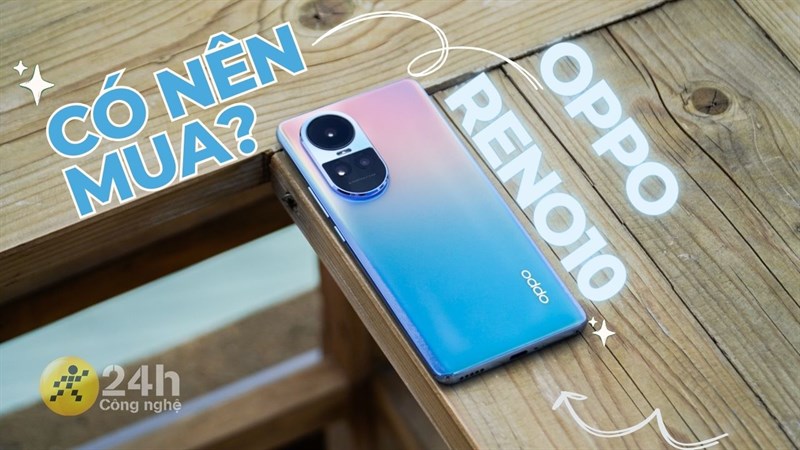 Liệu ta có nên mua OPPO Reno10 cho năm học mới hay không?