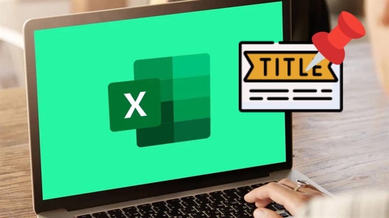 Cách giữ tiêu đề trong Excel 