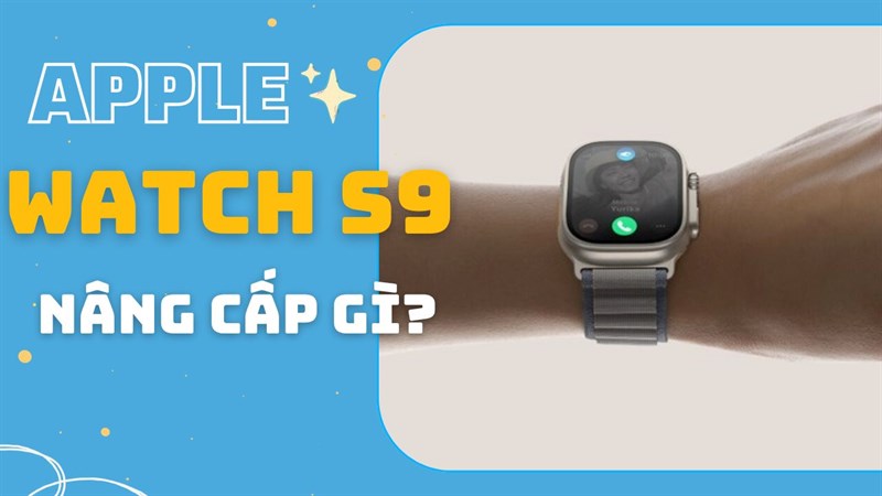 aSản phẩm Apple Watch S9 đã nâng cấp những gì ở phiên ra mắt vừa qua Sản phẩm Apple Watch S9 đã nâng cấp những gì ở phiên ra mắt vừa qua