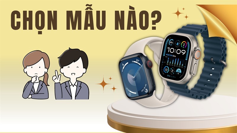 So sánh Apple Watch S9 và Apple Watch Ultra 2: Nên chọn mẫu nào đây?