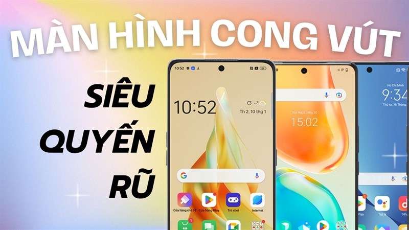 TOP điện thoại màn hình cong đẹp mắt, phù hợp cho người yêu cái đẹp
