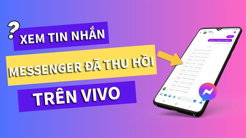 Cách xem tin nhắn Messenger đã thu hồi trên Vivo