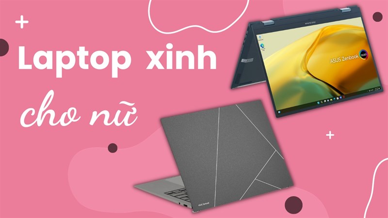 Mách bạn những mẫu laptop dành cho nữ: Toàn sản phẩm Asus giá tốt quá! Mách bạn những mẫu laptop dành cho nữ: Toàn sản phẩm Asus giá tốt quá!