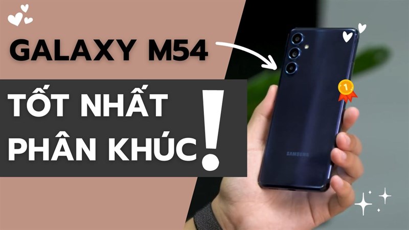 Phá đảo phân khúc 10 triệu cùng Samsung Galaxy M54, vượt trội trên nhiều phương diện!