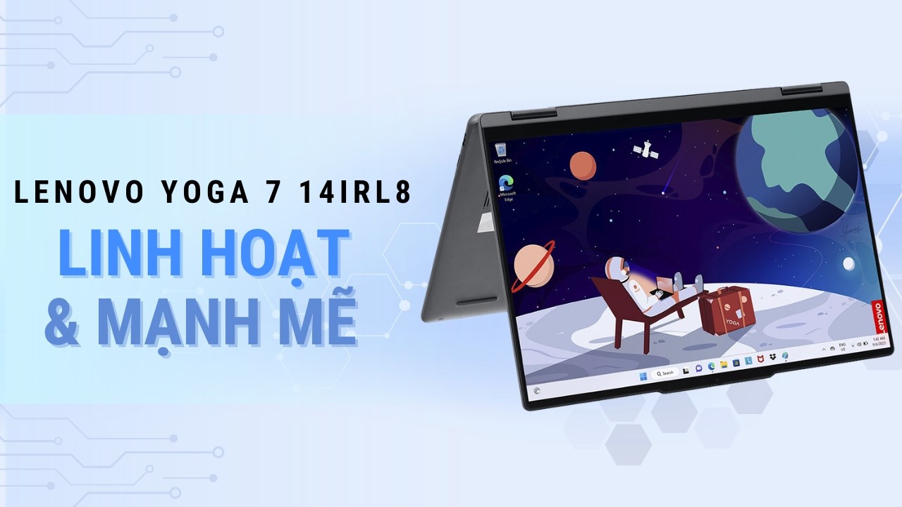 Sự linh hoạt và sức mạnh tinh tế gói gọn bên trong chiếc laptop Lenovo Yoga 7 14IRL8