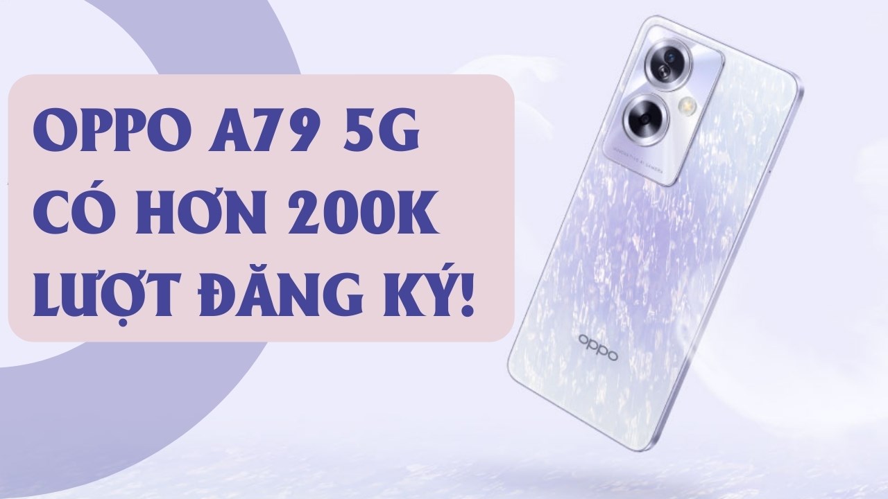 Đâu là các yếu tố giúp OPPO A79 5G thắng lớn