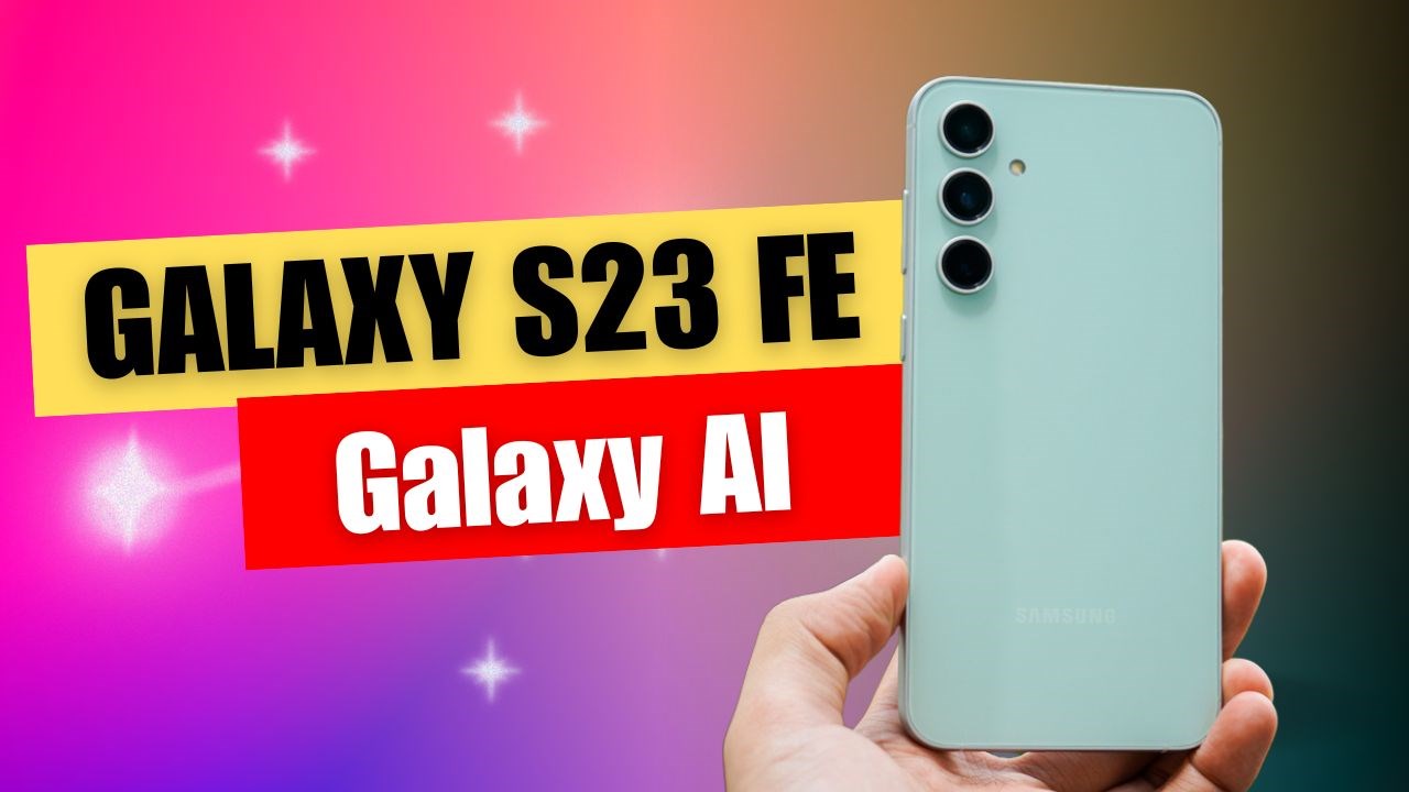 Mua Galaxy S23 FE là cách rẻ nhất để trải nghiệm tính năng Galaxy AI