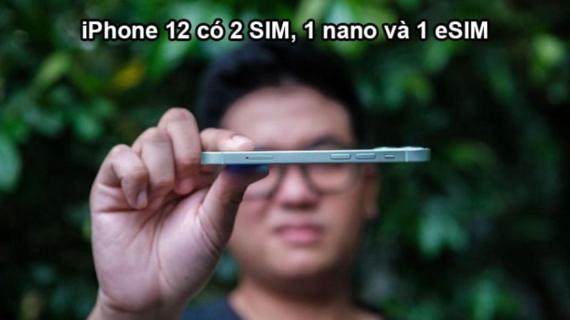 iPhone 12 có 2 SIM, 1 Nano SIM và 1 eSIM iPhone 12 có 2 SIM, 1 Nano SIM và 1 eSIM