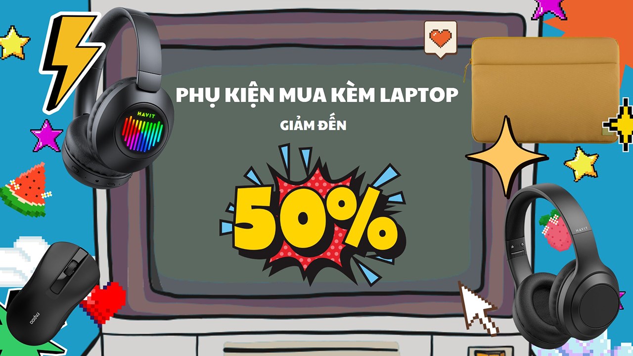 Ưu đãi mạnh mùa Back to Office - Phụ kiện mua kèm laptop giảm đến 30% Ưu đãi mạnh mùa Back to Office - Phụ kiện mua kèm laptop giảm đến 30%