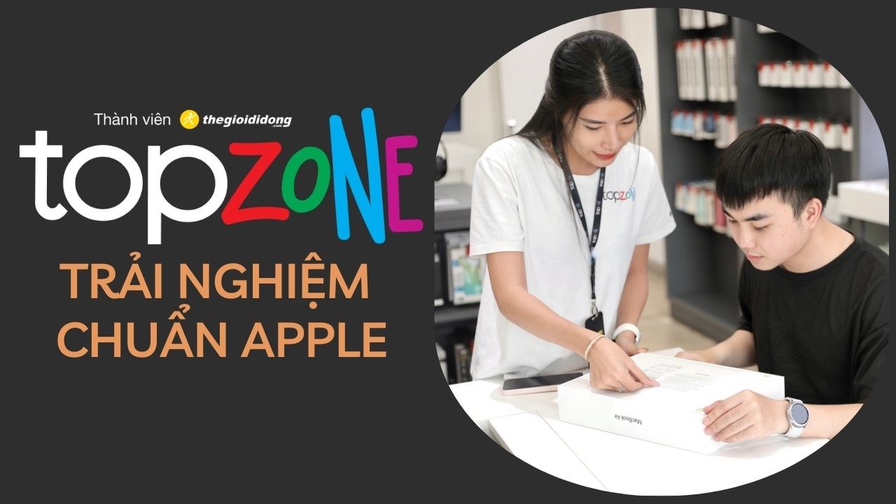 5 lý do để TopZone trở thành Reseller dẫn dầu trải nghiệm chuẩn Apple tại Việt Nam