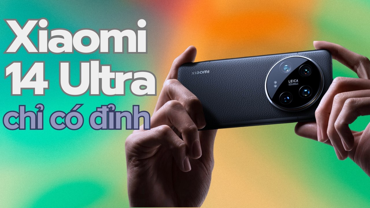 TOP 5 lý do Xiaomi 14 Ultra chính là flagship đỉnh cao nhất hiện tại TOP 5 lý do Xiaomi 14 Ultra chính là flagship đỉnh cao nhất hiện tại