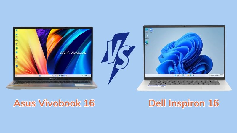 Asus Vivobook 16 và Dell Inspiron 16