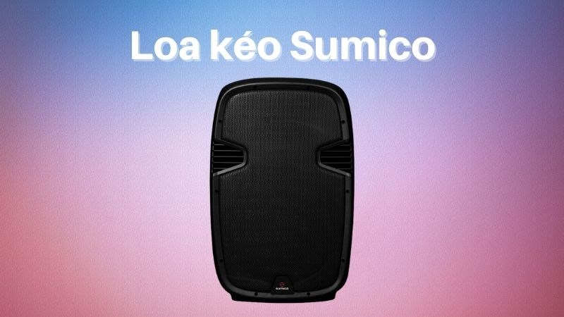 Loa Sumico cân mọi thể loại nhạc