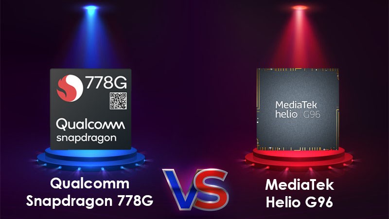 So sánh MediaTek Helio G96 và Qualcomm Snapdragon 778G