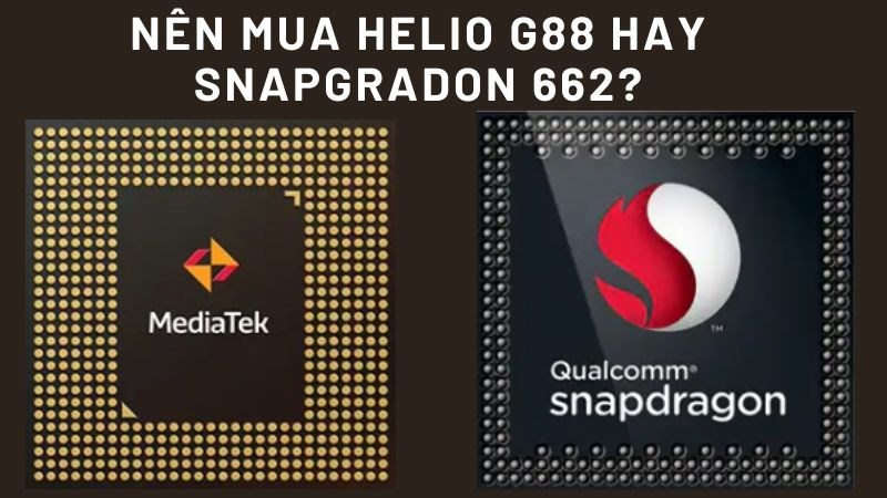 Nên mua chip Helio G88 hay Snapdragon 662? Nên mua chip Helio G88 hay Snapdragon 662?