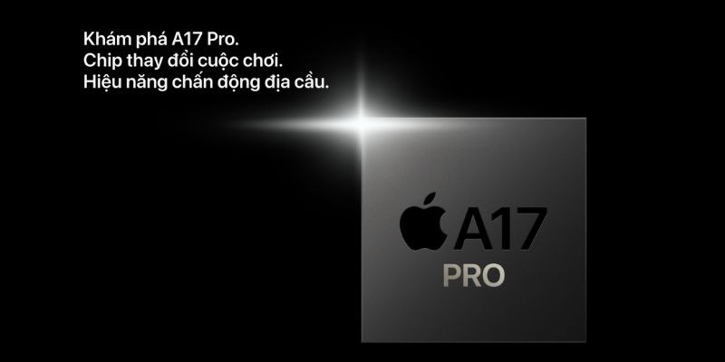 Chip A17 Pro 3nm mạnh mẽ