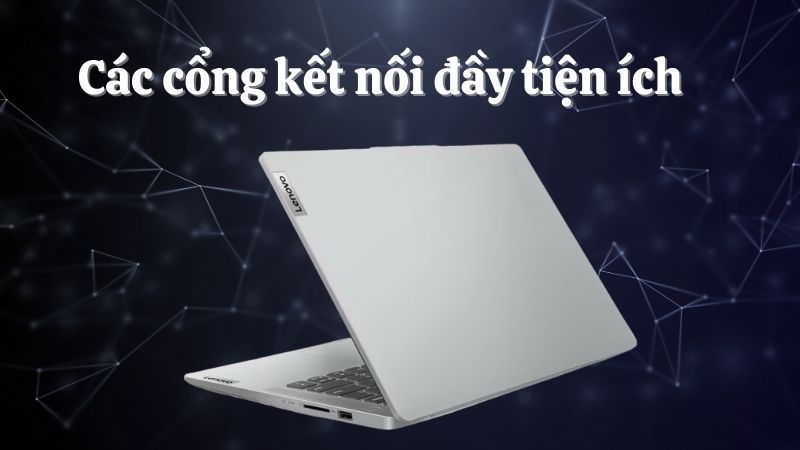 Các cổng kết nối được trang bị đầy đủ cáp ứng nhiều yêu cầu khác nhau từ người dùng