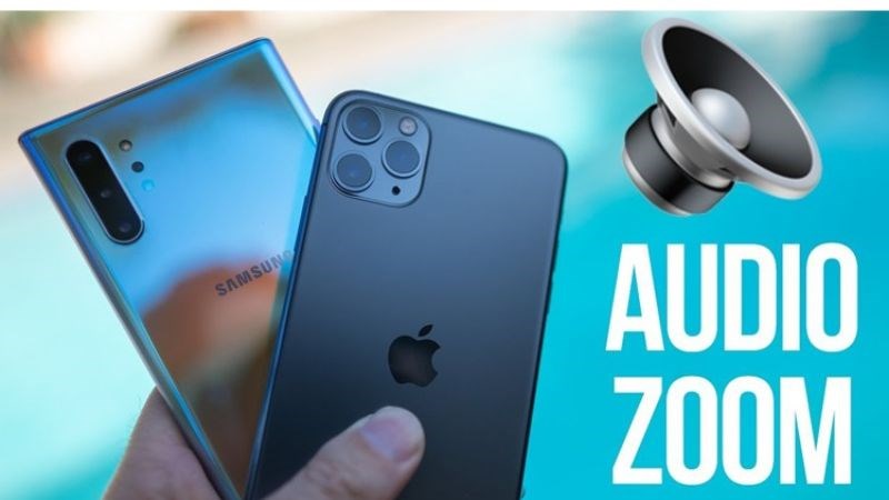 Các mẫu smartphone có công nghệ Audio Zoom