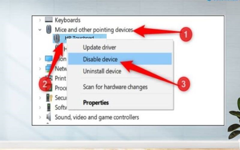 Chọn Mice and other pointing devices > Driver chuột cảm ứng > Chọn Disable Device Chọn Mice and other pointing devices > Driver chuột cảm ứng > Chọn Disable Device