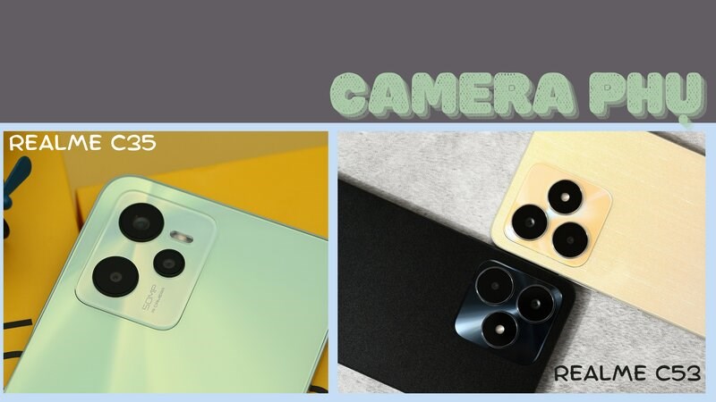 Camera phụ của realme C35 có độ phân giải cao hơn Camera phụ của realme C35 hỗ trợ chụp ảnh chi tiết hơn
