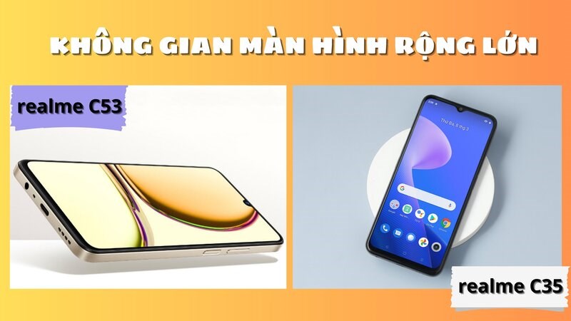 Độ phân giải của realme C35 tốt hơn realme C53 Độ phân giải của realme C35 tốt hơn realme C53