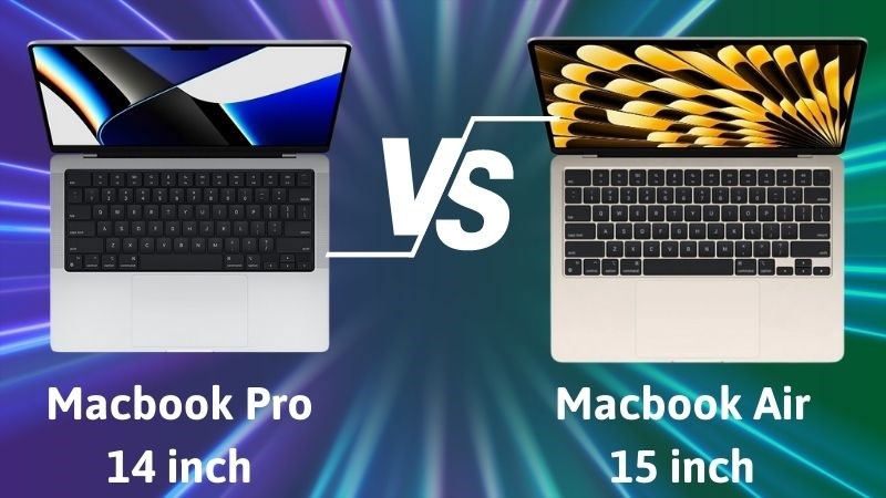 Macbook Pro 14 inch nổi bật hơn về bộ nhớ, Macbook Air 15 inch vượt trên về kích thước