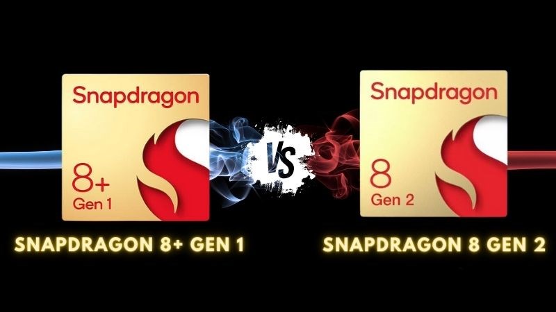 Snapdraon 8+ Gen 1 và Snapdragon 8 Gen 2 chip nào mạnh hơn?