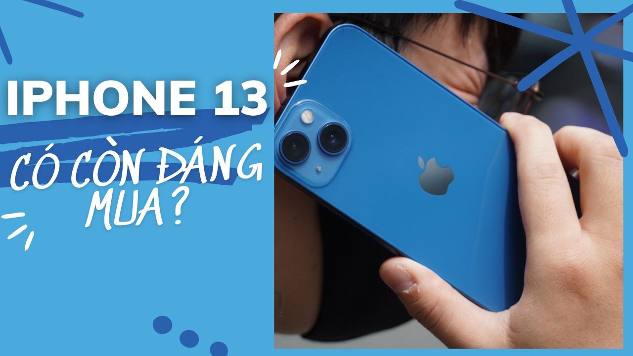 iPhone 13 có còn đáng mua ở thời điểm hiện tại không? iPhone 13 có còn đáng mua ở thời điểm hiện tại không?