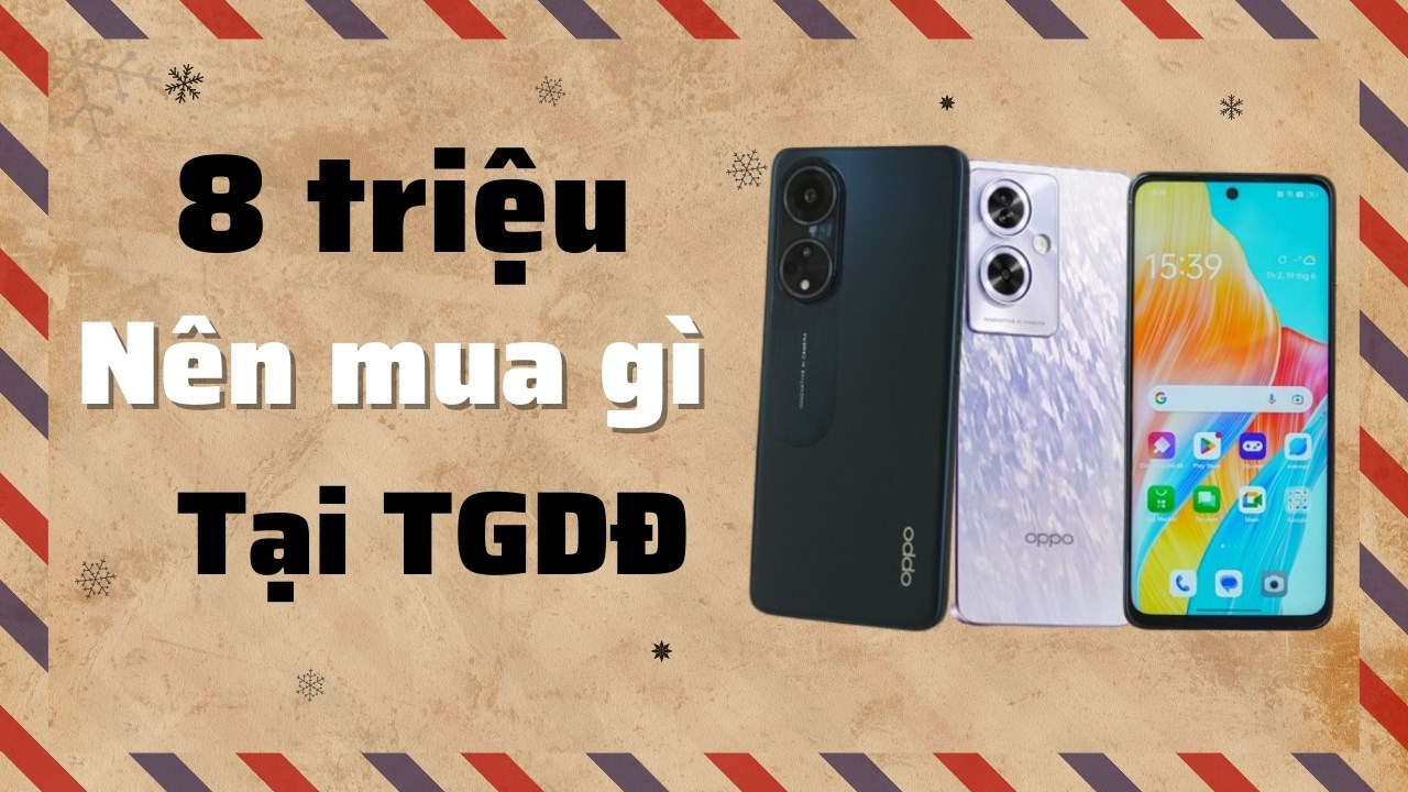 TOP điện thoại phân khúc 8 triệu đáng mua nhất TGDĐ tháng 12 này!