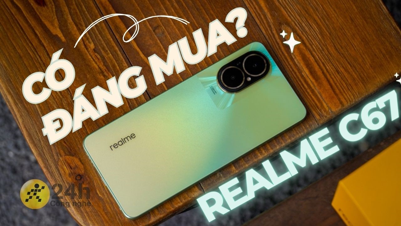 Góc tư vấn: Cùng tìm hiểu xem realme C67 có xứng đáng với giá tiền?