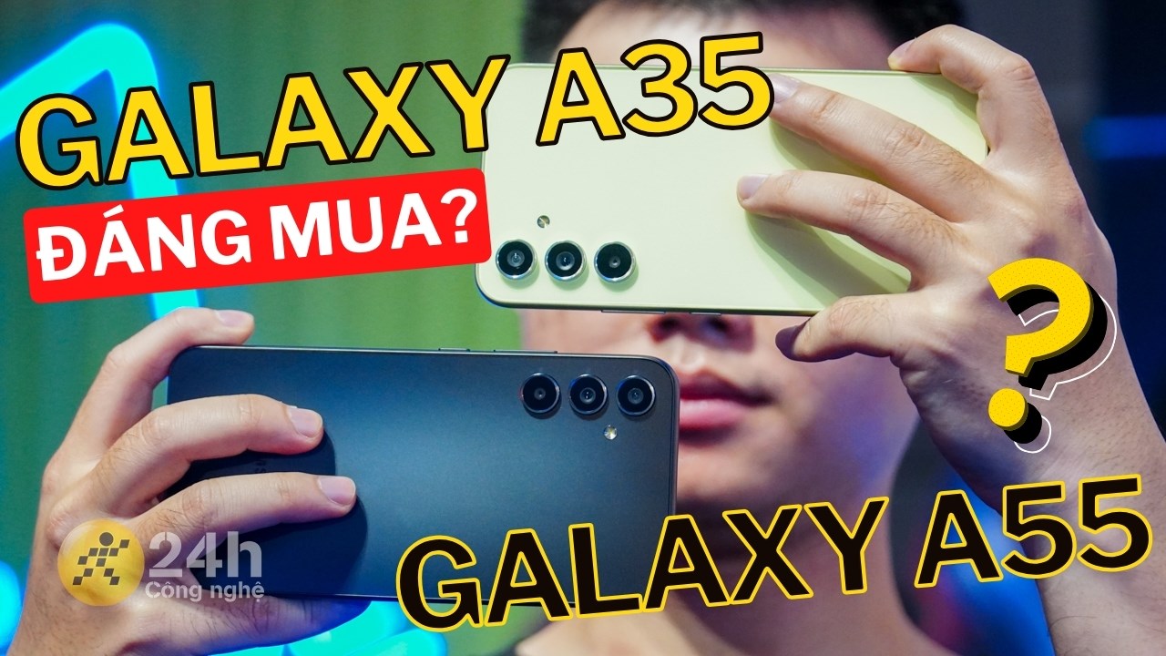 Galaxy A35 và Galaxy A55 có đáng mua? Galaxy A35 và Galaxy A55 có đáng mua?