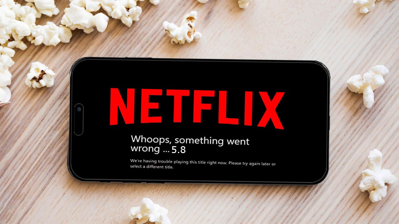 Cách sửa lỗi Netflix 5.8