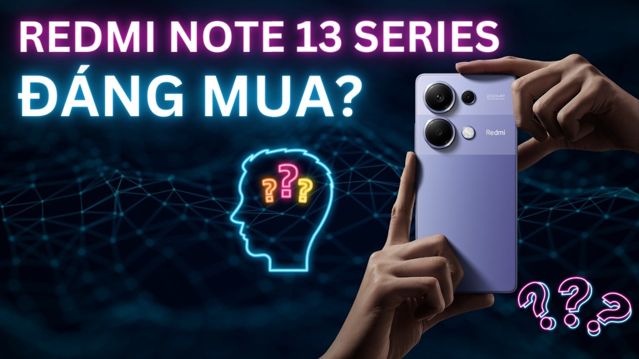 Redmi Note 13 Series có đáng mua?