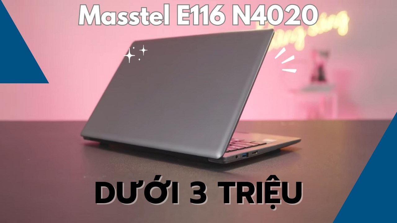 Góc tư vấn: Có nên mua Masstel E116 N4020 để học tập?