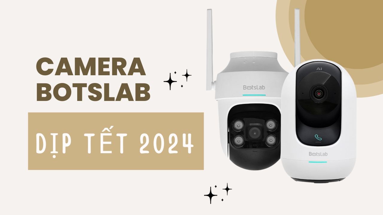 Nên mua camera BOTSLAB nào nhân dịp Tết 2024 tại Thế Giới Di Động?