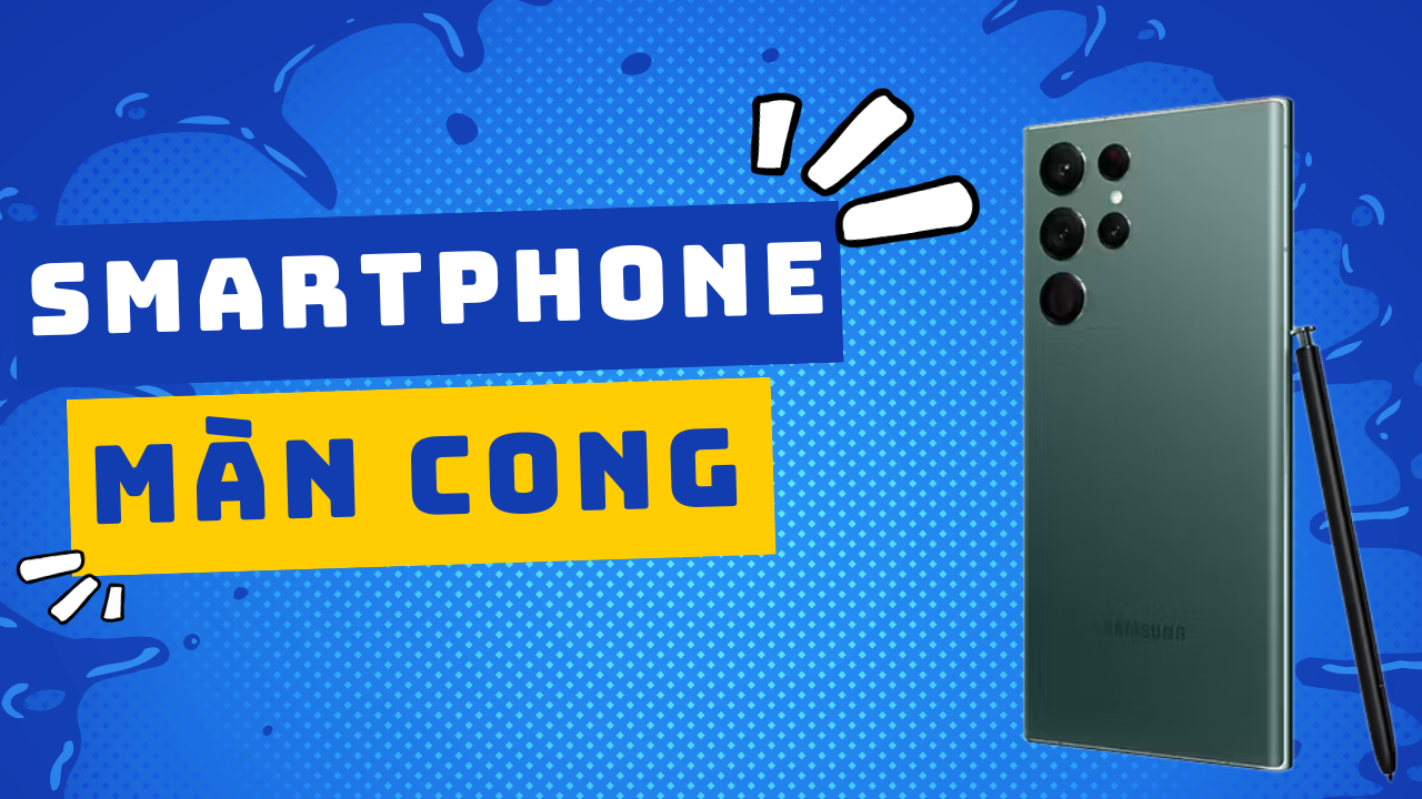 Gợi ý cho bạn TOP smartphone màn hình cong đáng mua!