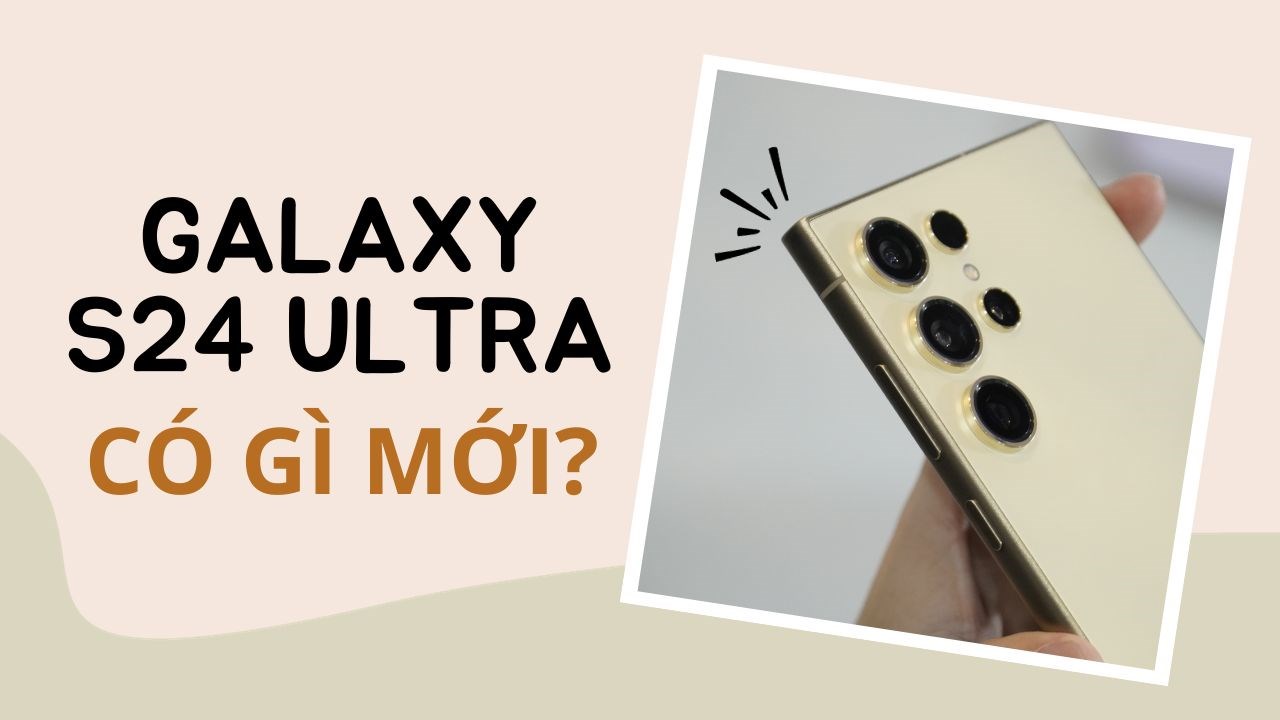 Liệu Galaxy S24 Ultra đáng mua với nhiều nâng cấp đầy mới mẻ? Liệu Galaxy S24 Ultra đáng mua với nhiều nâng cấp đầy mới mẻ?