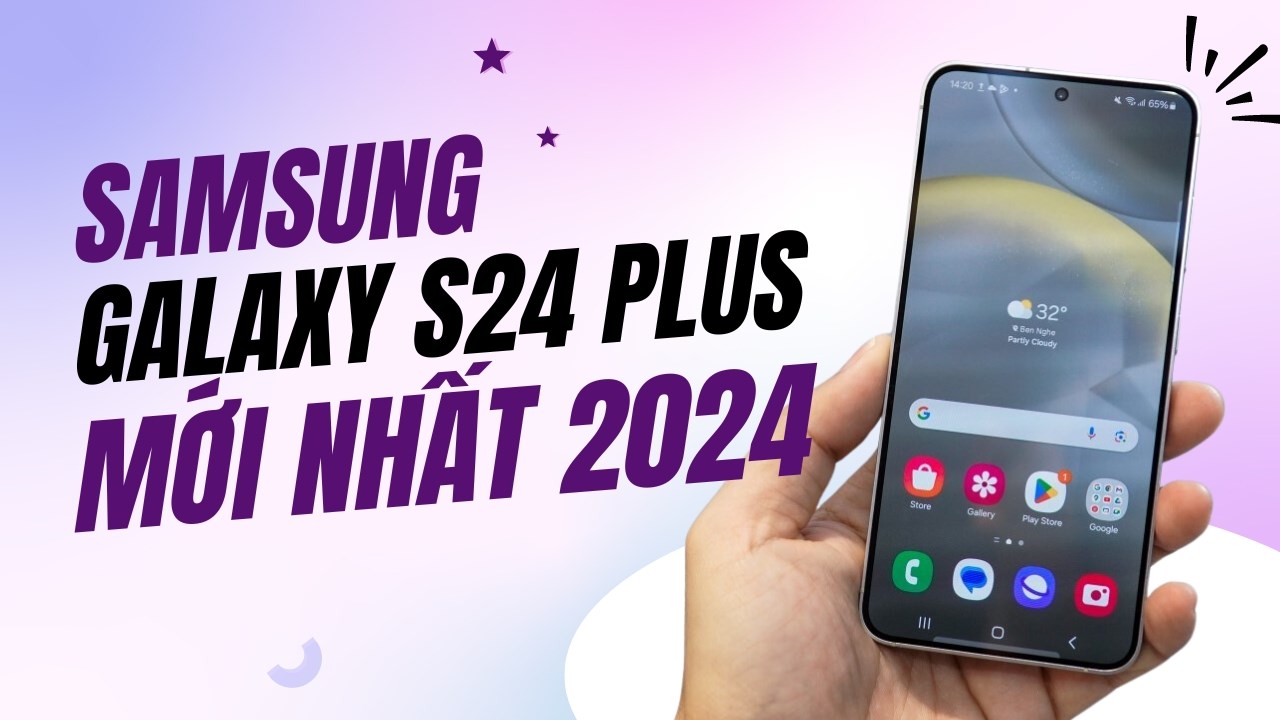 Lý do nên mua Samsung Galaxy S24 Plus, sự trở lại mạnh mẽ của Samsung?