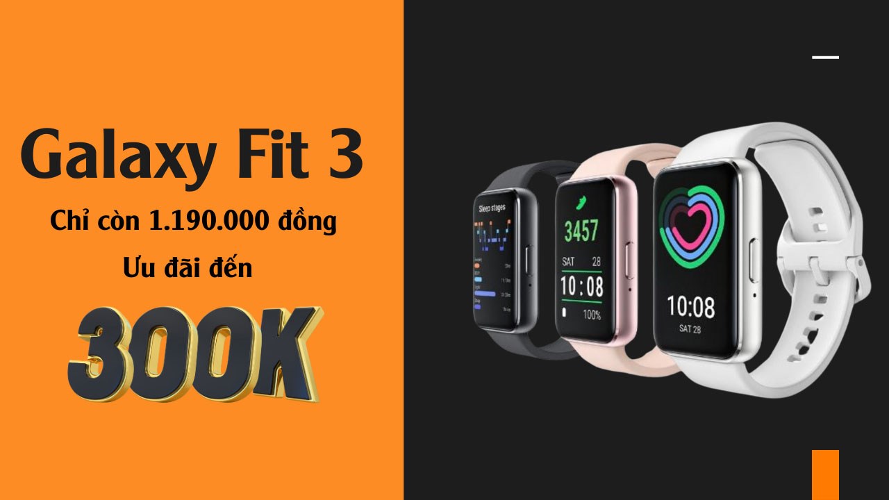 Sắm Galaxy Fit 3, ưu đãi đến 300K, chỉ còn 1.19 triệu, xem ngay thôi! Sắm Galaxy Fit 3, ưu đãi đến 300K, chỉ còn 1.19 triệu, xem ngay thôi!