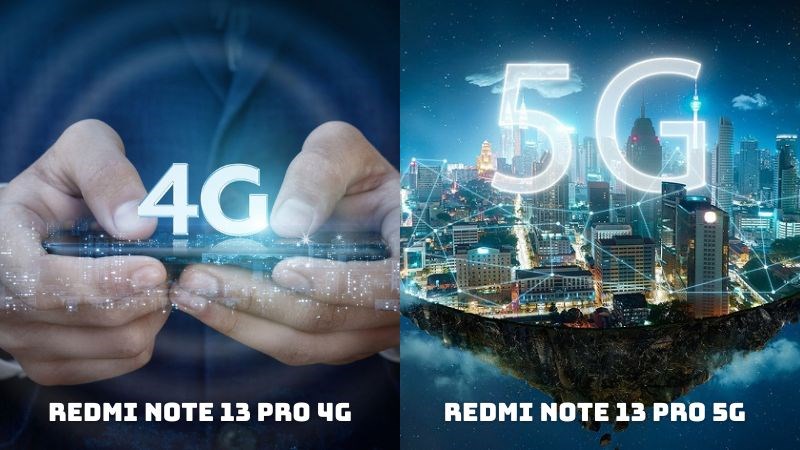 Redmi Note 13 Pro 4G kết nối mạng 4G và Note 13 Pro 5G kết nối mạng 5G